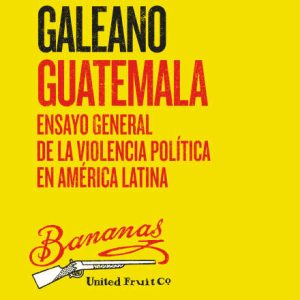 Guatemala. Ensayo general de la violencia política en América Latina