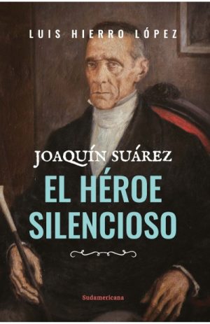 Joaquín Suarez, el héroe silencioso