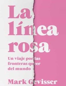 La línea rosa. Un viaje por las fronteras queer del mundo
