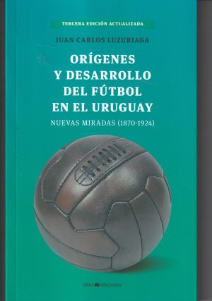 Orígenes y desarrollo del fútbol en el Uruguay.