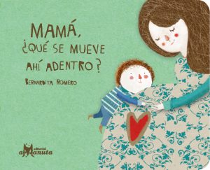 Mamá, ¿qué se mueve ahí dentro?