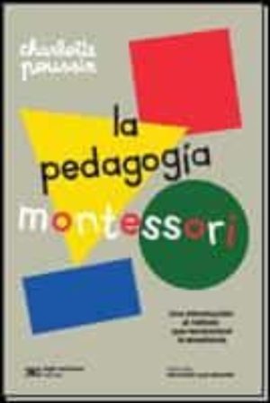 La Pedagogía Montessori- Una introducción al método que revolucionó la enseñanza