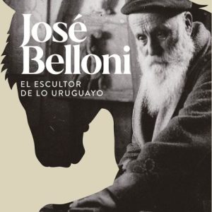 José Belloni el escultor de lo uruguayo- Mariano Tieri