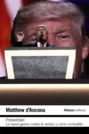 Posverdad. La nueva guerra contra la verdad y cómo combatirla