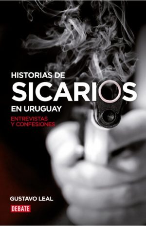 Historias de sicarios en Uruguay. Entrevistas y confesiones