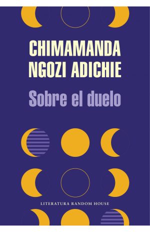 Sobre el duelo. Chimamanda Ngozi Adichie