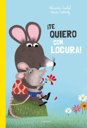 ¡Te quiero con locura!- Alexandra Garibal