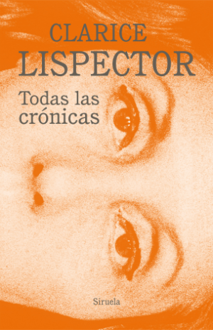 Todas las crónicas- Clarice Lispector - Siruela