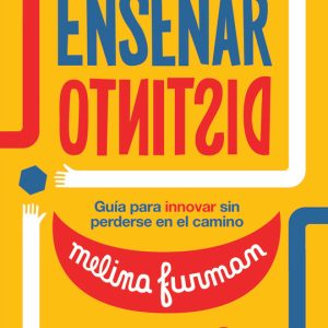 Enseñar distinto. Guía para innovar sin perderse en el camino