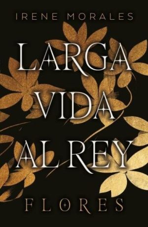 Larga vida al rey- Flores Vol. 2- Irene Morales