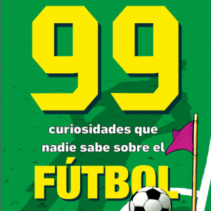 99 curiosidades que nadie sabe sobre el fútbol