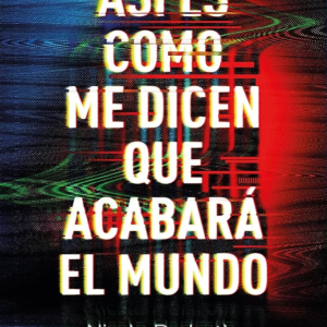 Así es como me dicen que acabará el mundo