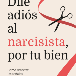 Dile adiós al narcisista, por tu bien