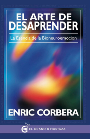 El arte de desaprender. La esencia de la bioneuroemoción - Enric Corbera