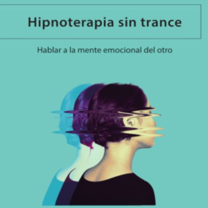 Hipnoterapia sin trance. Hablar a la mente emocional del otro