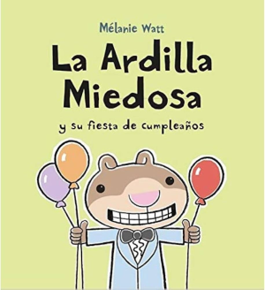 La ardilla miedosa y su fiesta de cumpleaños - Mélanie Watt