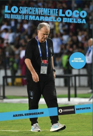 Lo suficientemente loco una biografía de Marcelo Bielsa