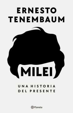 Milei - Una historia del presente