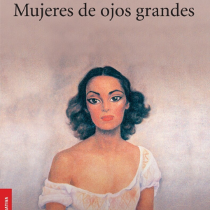 Mujeres de ojos grandes - Ángeles Mastretta