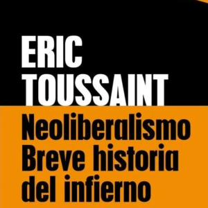 Neoliberalismo. Breve historia del infierno