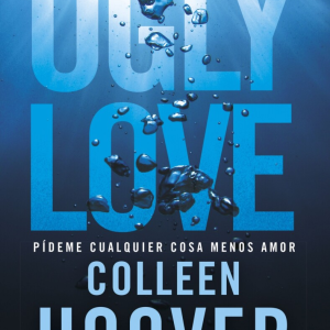 Ugly Love, pídeme cualquier cosa menos amor - Colleen Hoover