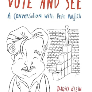 Vote and see, a conversation with Pepe Mujica