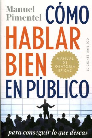 Cómo hablar bien en público-Manual de oratoria eficaz