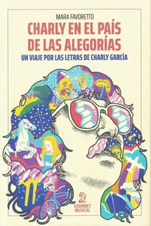 Charly en el país de las alegorías - Un viaje por las letras de Charly García