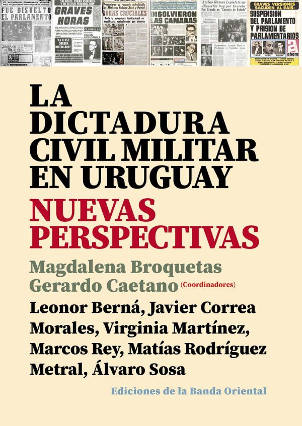 La Dictadura Civil Militar en Uruguay Nuevas Perspectivas