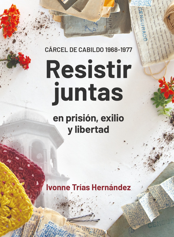 Resistir juntas en prisión, exilio y libertad