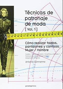 Técnicas de patronaje de moda - Cómo realizar faldas, pantalones y camisas. Mujer/Hombre Vol.1