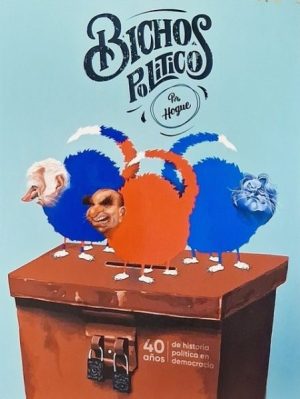 Bichos políticos. 40 años de historia politica en democracia