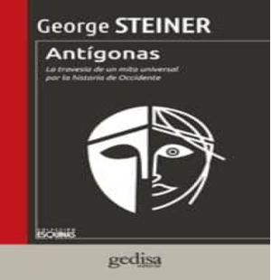 Antígonas. La travesía de un mito universal por la historia de Occidente