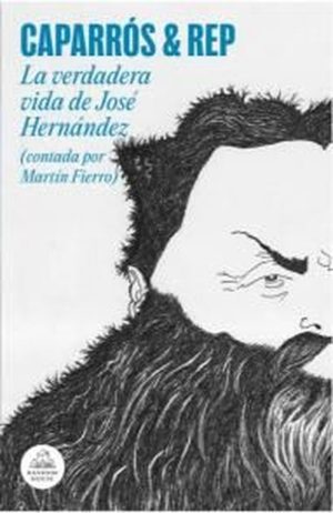 La verdadera vida de José Hernández (contada por Martín Fierro)
