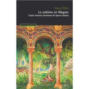 Lo sublime en Wagner, cuatro lecturas lacanianas de óperas clásicas