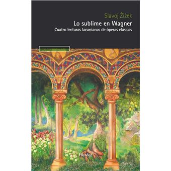 Lo sublime en Wagner, cuatro lecturas lacanianas de óperas clásicas