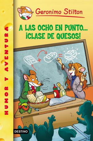 A Las Ocho En Punto... ¡Clase De Quesos! - Geronimo Stilton Nº54