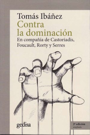 Contra la dominación, en compañía de Castoriadis, Foucault, Rorty y Serres