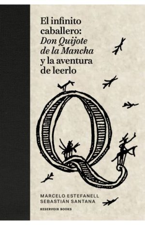 El infinito caballero: Don Quijote de la Mancha y la aventura de leerlo
