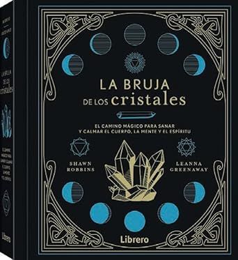 La bruja de los cristales- el camino mágico para sanar y calmar el cuerpo, la mente y el espíritu