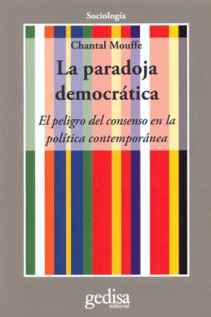 La paradoja democrática - El peligro del consenso en la política contemporánea