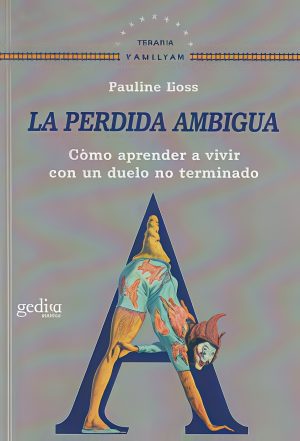 La pérdida ambigua - Cómo aprender a vivir con un duelo no terminado