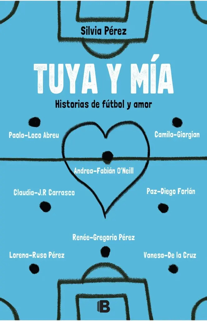 Tuya y mía. Historias de fútbol y amor