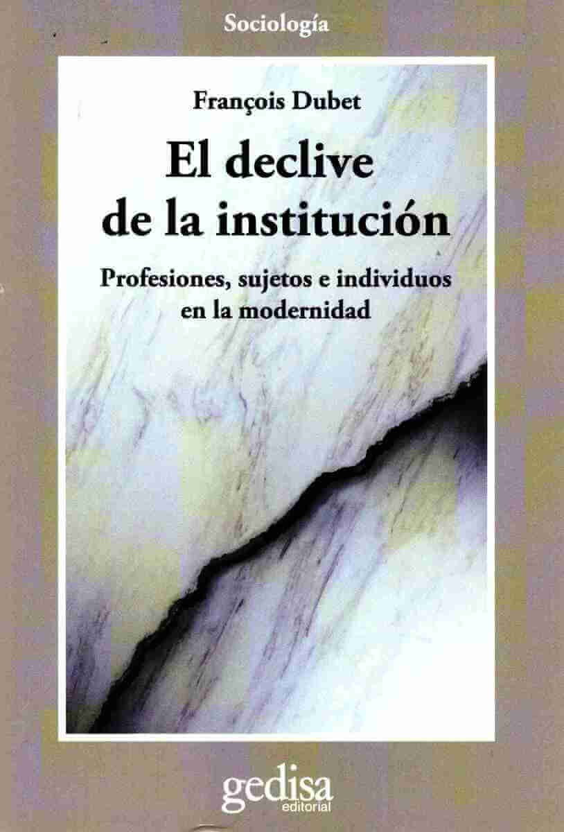 El declive de la institución - Profesiones, sujetos e individuos en la modernidad