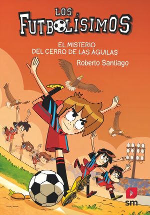 Los Futbolísimos 21: El misterio del Cerro de las Águilas