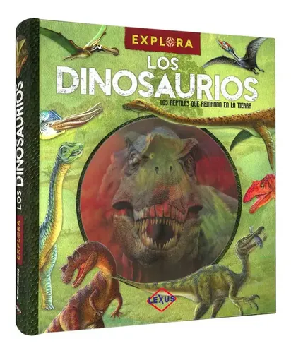Explora los dinosaurios- los reptiles que reinaron en la tierra