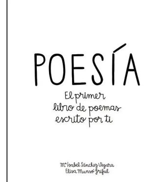 Poesía. El pirmer libro de poemas escrito por ti
