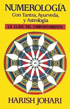Numerología. Con Tantra, Ayurveda y Astrología