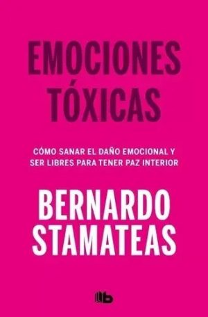 Emociones tóxicas. Cómo sanar el daño emocional y ser libres para tener paz interior