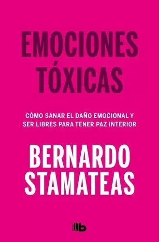 Emociones tóxicas. Cómo sanar el daño emocional y ser libres para tener paz interior